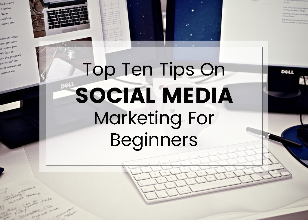 10 Social Media Marketing Tips for Beginners