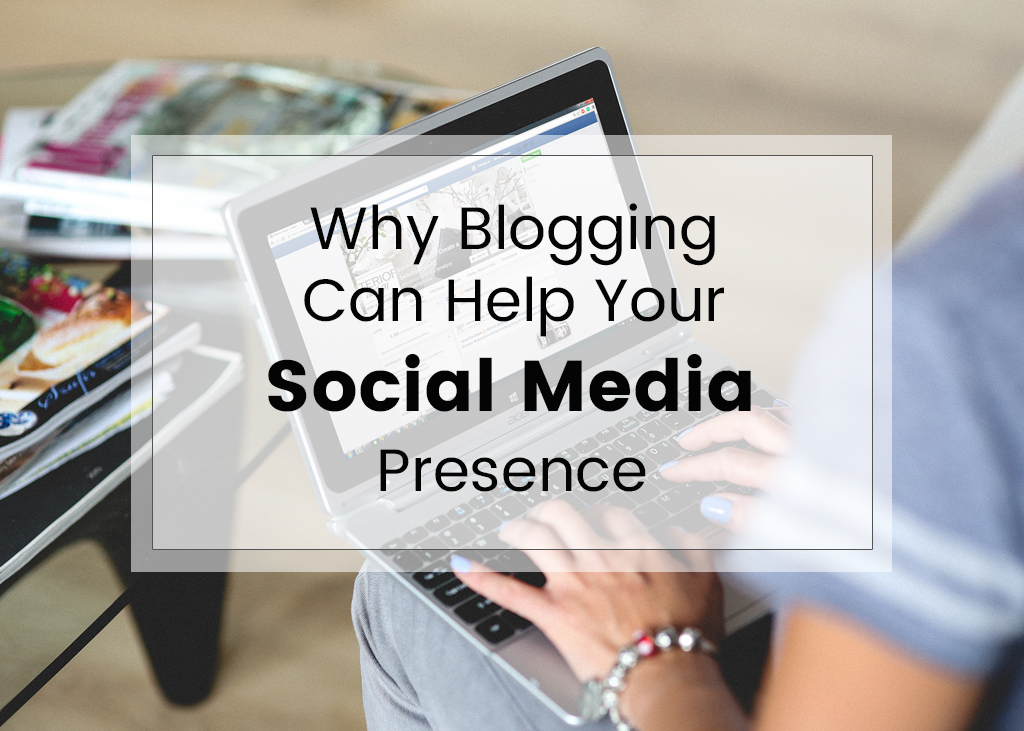Why having a blog can help your social media presence