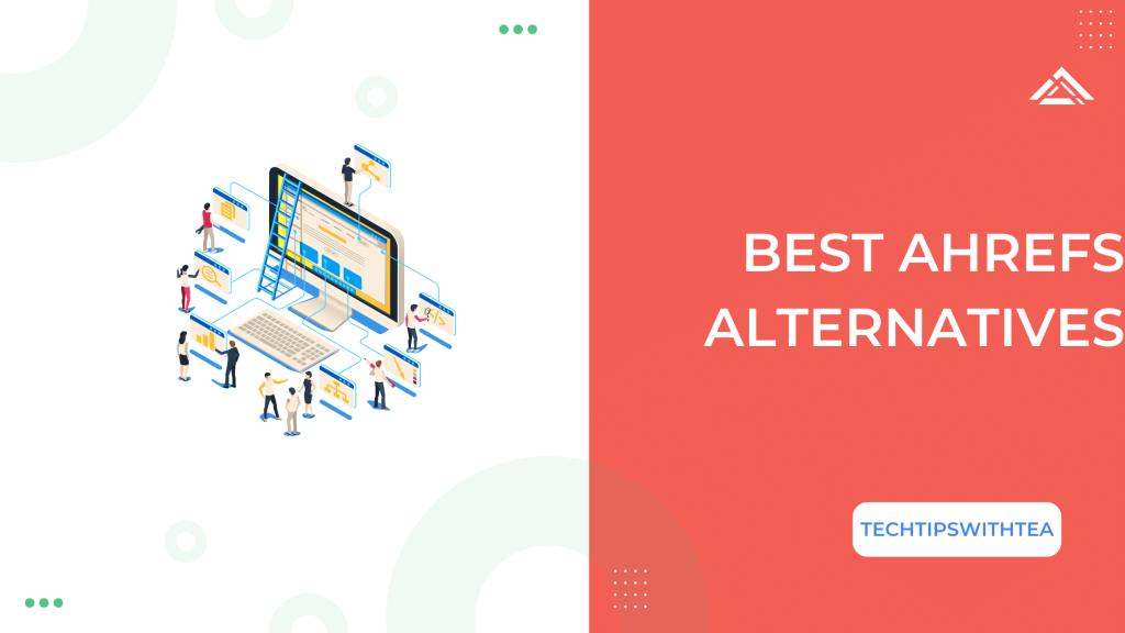Best Ahrefs Alternatives - TechTipsWithTea