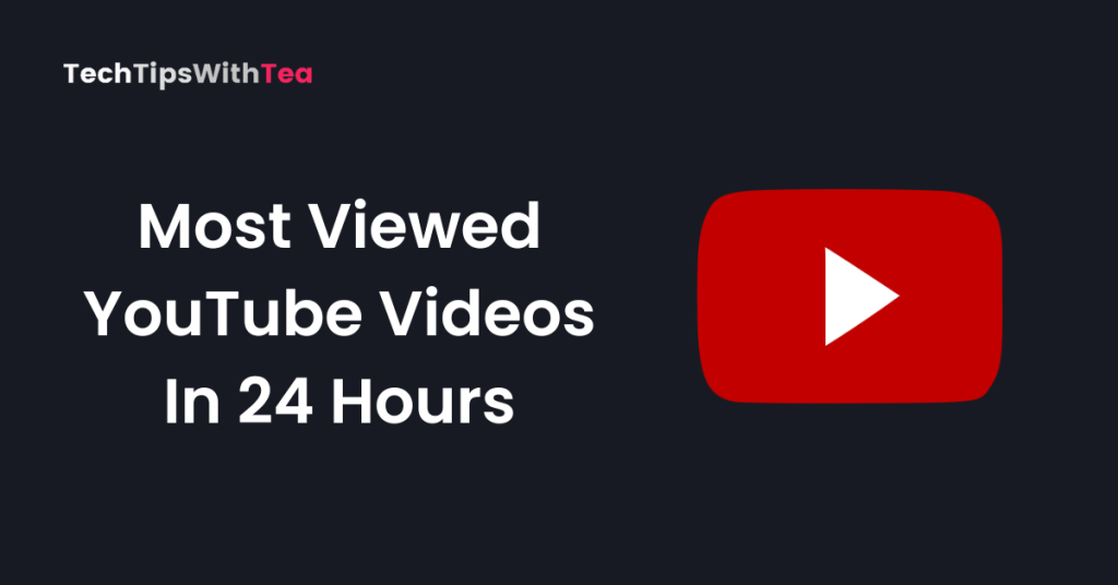 Most Viewed YouTube Videos In 24 Hours