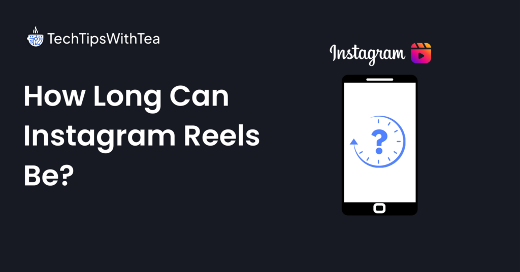 How Long Can Instagram Reels Be